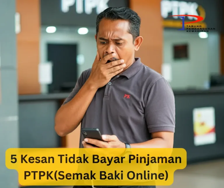 5 Kesan Tidak Bayar Pinjaman PTPK(Semak Baki Online)